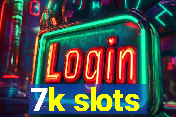 7k slots